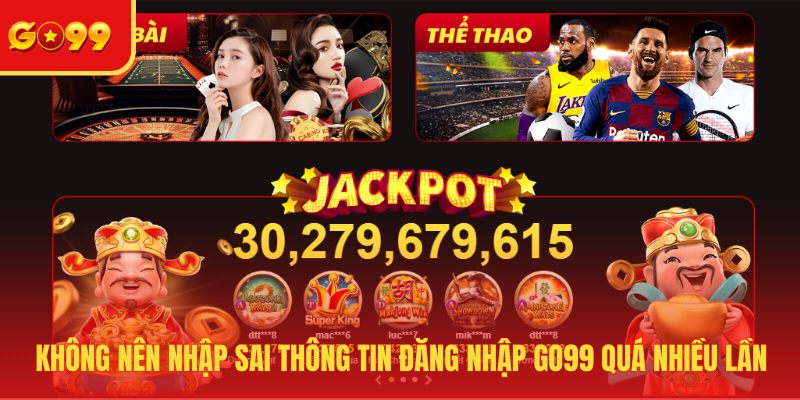 Không nên nhập sai thông tin đăng nhập GO99 quá nhiều lần