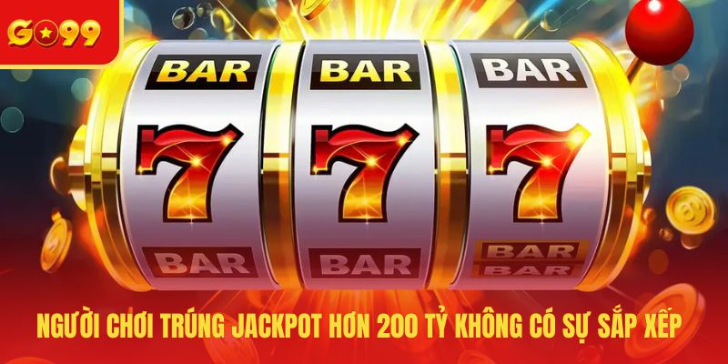 Người chơi trúng jackpot hơn 200 tỷ không có sự sắp xếp